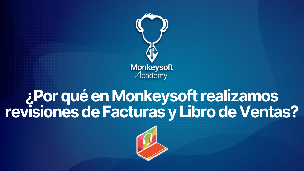 ¿Por qué en Monkeysoft realizamos revisiones de Facturas y Libro de Ventas?